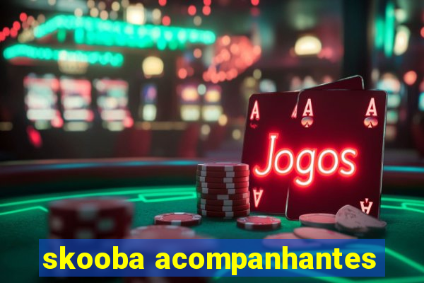 skooba acompanhantes